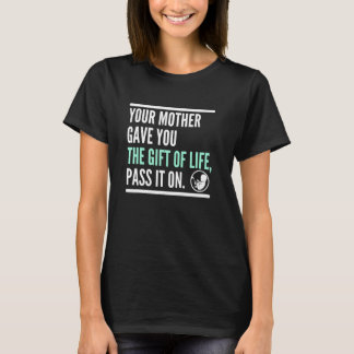 Your Mother Gave You Life Pass It On Pro Life Fetu Tシャツ