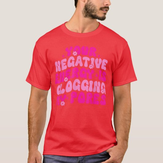Your Negative Energy Is Clogging My Pores Quote vi Tシャツ (正面)