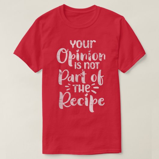 Your Opinion Is Not Part of The Recipe Chef Cook D Tシャツ (デザイン正面)