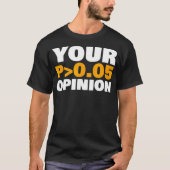 Your Opinion is Statistically Insignificant funny Tシャツ (正面)
