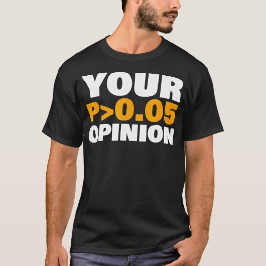 Your Opinion is Statistically Insignificant funny Tシャツ (正面)