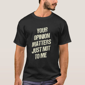 Your Opinion Matters Just Not to Me Sarcastic Funn Tシャツ