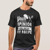 YOUR OPINION WAS NOT IN MY RECIPE Chef Tシャツ (正面)