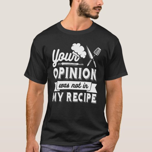 YOUR OPINION WAS NOT IN MY RECIPE Chef Tシャツ (正面)