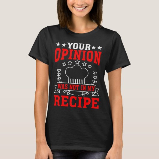 Your Opinion Was Not In My Recipe Tシャツ (正面)