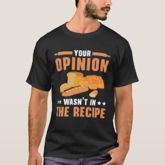 Your Opinion Wasn t In The Recipe Baking Bakery Ow Tシャツ