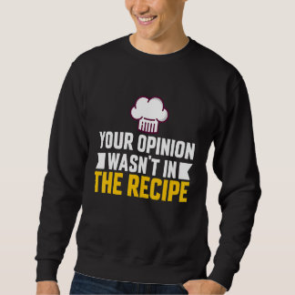 Your Opinion Wasn't In The Recipe Chaos Cooking Da スウェットシャツ