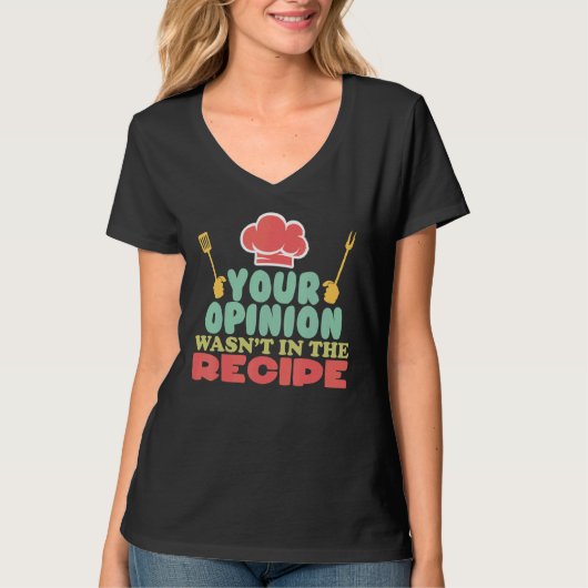Your Opinion Wasn't In The Recipe Cooking  Chefs C Tシャツ (正面)