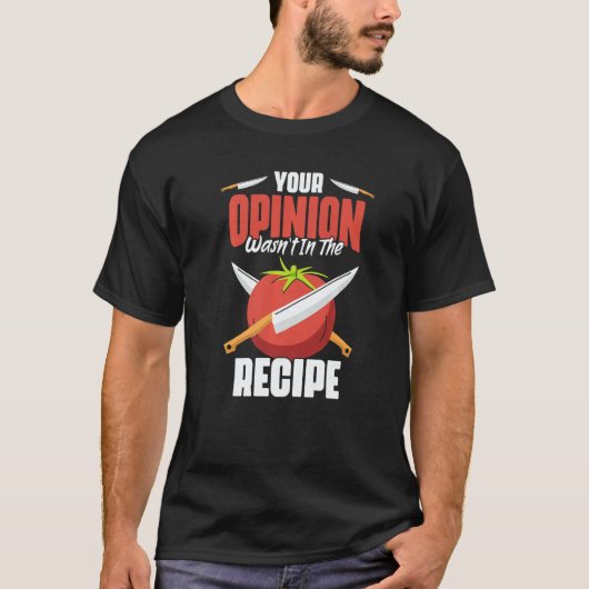 Your Opinion Wasn't In The Recipe  Culinary Arts H Tシャツ (正面)