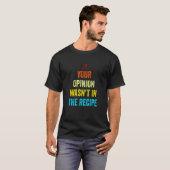 Your Opinion Wasn't In The Recipe Funny Chef Cooki Tシャツ (正面フル)