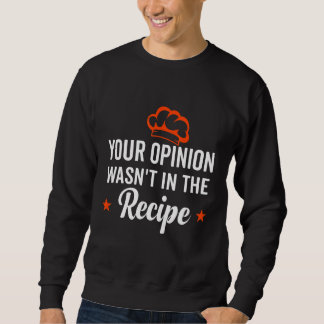 Your Opinion Wasn't In The Recipe Looking Chinese  スウェットシャツ