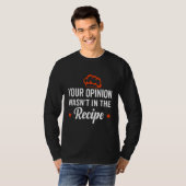 Your Opinion Wasn't In The Recipe Looking Chinese Tシャツ (正面フル)