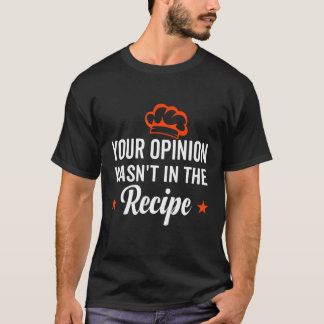 Your Opinion Wasn't In The Recipe Looking Chinese  Tシャツ