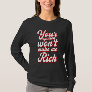 Your Opinion Won't Make Me Rich --- Tシャツ
