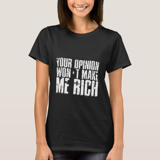 Your Opinion Won't Make Me Rich Tシャツ (正面)