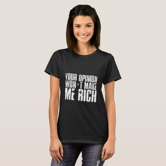 Your Opinion Won't Make Me Rich Tシャツ (正面フル)