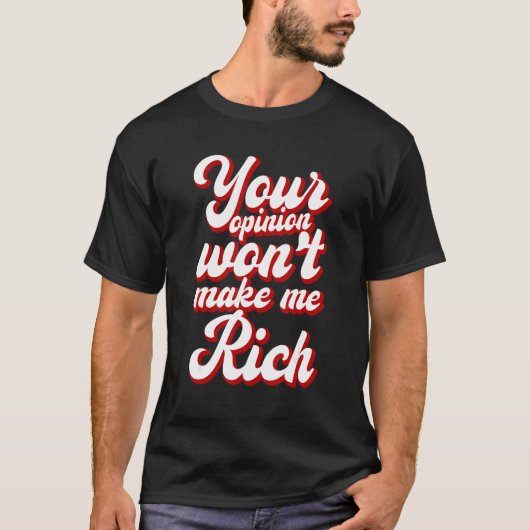 Your Opinion Won't Make Me Rich --- Tシャツ (正面)