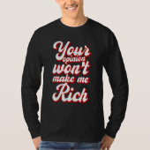 Your Opinion Won't Make Me Rich --- Tシャツ (正面)