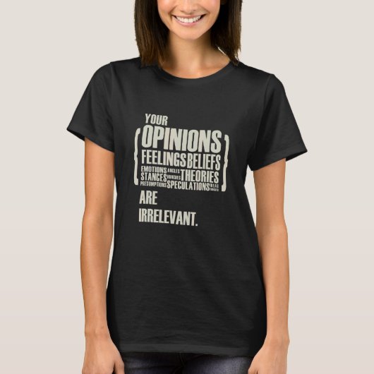 Your Opinions And Feelings Are Irrelevant   Tシャツ (正面)