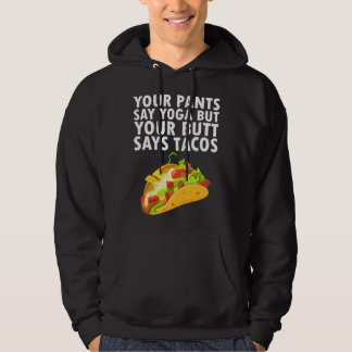 Your Pants Say Yoga But Your Butt Says Tacos パーカ