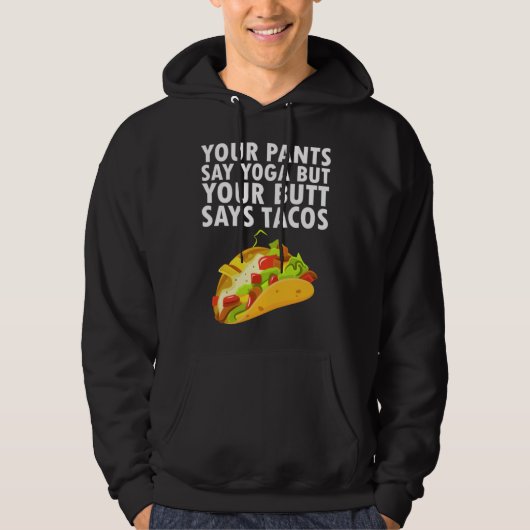 Your Pants Say Yoga But Your Butt Says Tacos パーカ (正面)