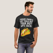 Your Pants Say Yoga But Your Butt Says Tacos Tシャツ (正面フル)