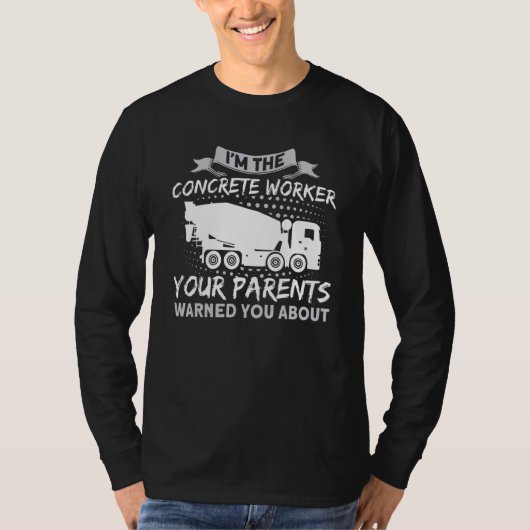 Your Parents Warned You About Concrete Mixer Drive Tシャツ (正面)