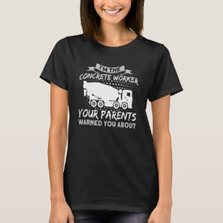 Your Parents Warned You About Concrete Mixer Drive Tシャツ