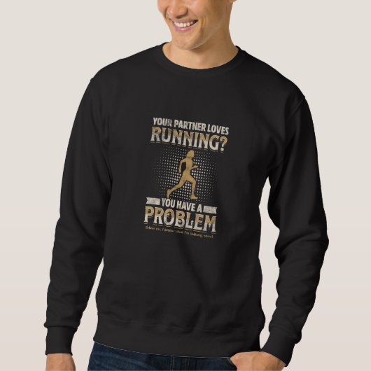 YOUR PARTNER LOVES RUNNING You have a problem スウェットシャツ (正面)