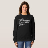 Your Patriotism Is Racism Now Anti Racism Anti Hat スウェットシャツ (正面フル)
