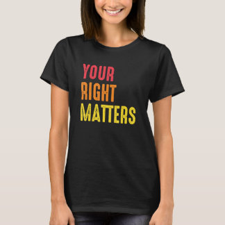 Your Right Matters Positivity Human Rights Positiv Tシャツ