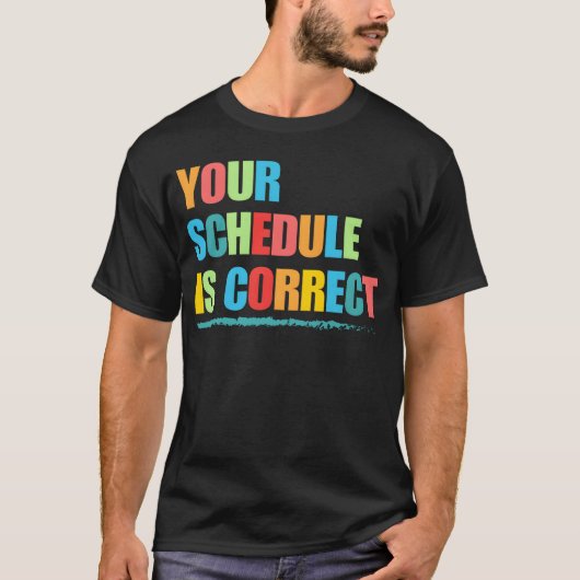 Your Schedule is Correct Funny Back to School Life Tシャツ (正面)