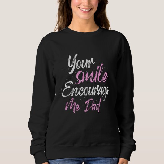 Your smile Encourage me Dad スウェットシャツ (正面)