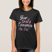Your smile Encourage me Dad Tシャツ (正面)