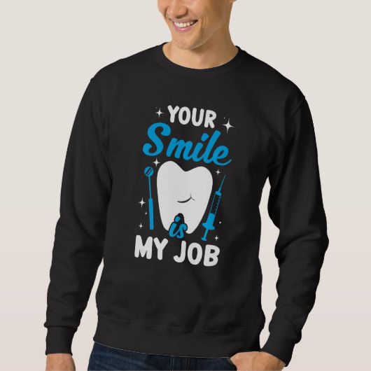 Your Smile Is My Job  Dentist Helper and Dental Te スウェットシャツ (正面)