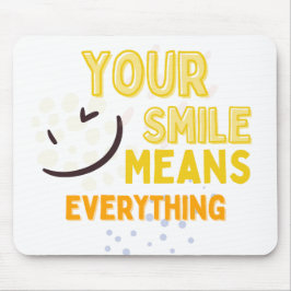 Your Smile Means Everything Mousepad マウスパッド