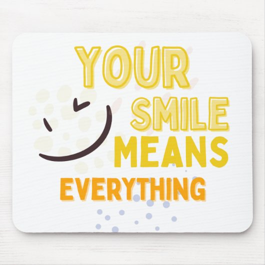 Your Smile Means Everything Mousepad マウスパッド (正面)