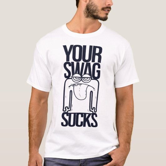 Your Swag Sucks Funny Saying Humor Quotes Tシャツ (正面)