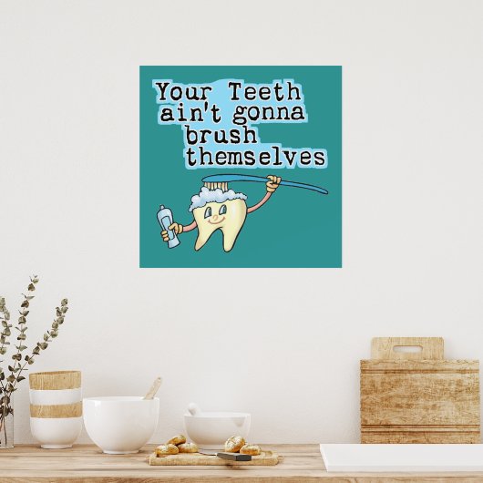Your Teeth Aint Gonna Brush Themselves ポスター (キッチン)