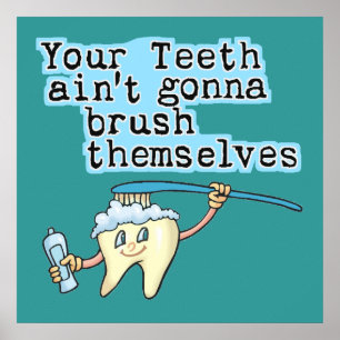 Your Teeth Aint Gonna Brush Themselves ポスター