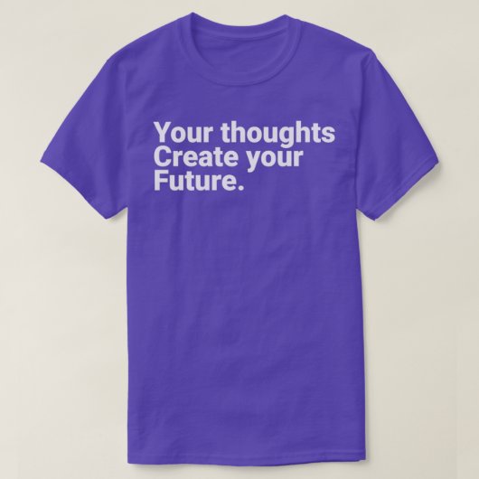Your Thoughts Create Your Future Motivational Quot Tシャツ (デザイン正面)
