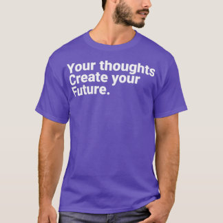 Your Thoughts Create Your Future Motivational Quot Tシャツ
