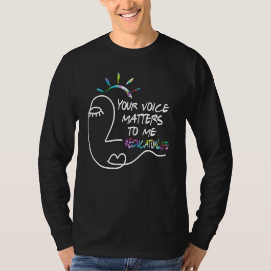 Your Voice Matters To Me   Educator Life Tシャツ (正面)