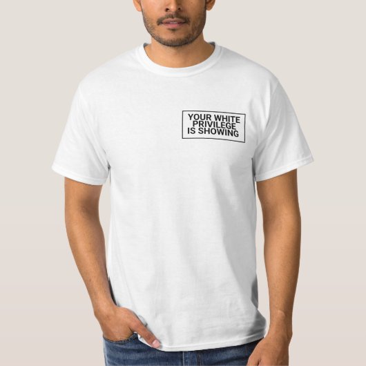 Your White Privilege Is Showing! ,black lives matt Tシャツ (正面)
