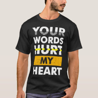 Your words hurt my heart tシャツ