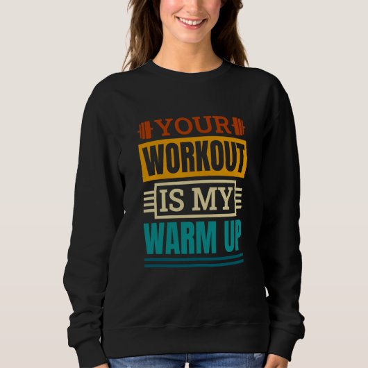 Your Workout Is My Warm Up Powerlifter Powerliftin スウェットシャツ (正面)