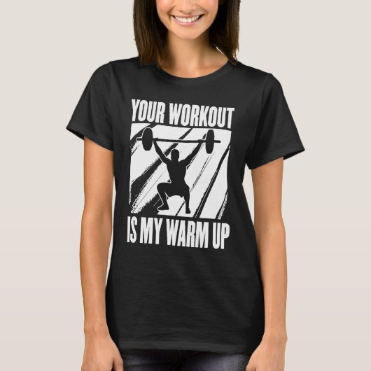 Your Workout Is My Warm Up Training Motivation Lif Tシャツ (正面)