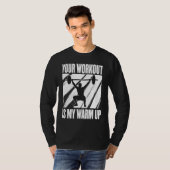 Your Workout Is My Warm Up Training Motivation Lif Tシャツ (正面フル)