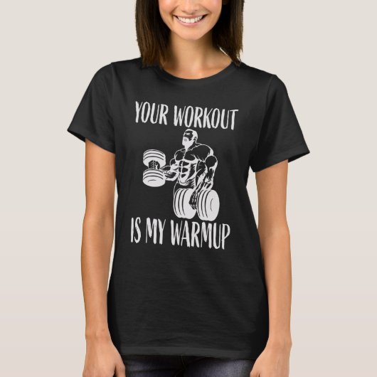 Your workout is my warmup Bodybuilding and Workout Tシャツ (正面)