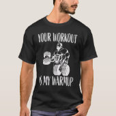 Your workout is my warmup Bodybuilding and Workout Tシャツ (正面)